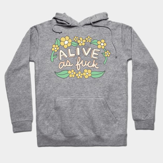 Alive as fuck hippie sassy floral typography Hoodie by bigkidult